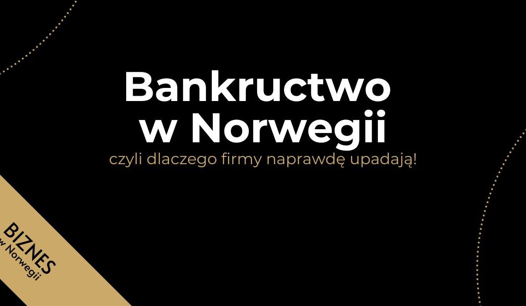 Bankructwo w Norwegii, czyli dlaczego firmy naprawdę upadają