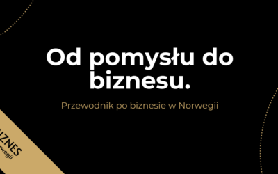 Od pomysłu do biznesu. Przewodnik po biznesie w Norwegii