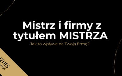 Mistrz i firmy z tytułem MISTRZA. Jak to wpływa na Twoją firmę?