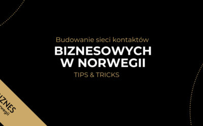 BUDOWANIE SIECI KONTAKTÓW BIZNESOWYCH W NORWEGII – TIPS & TRICKS