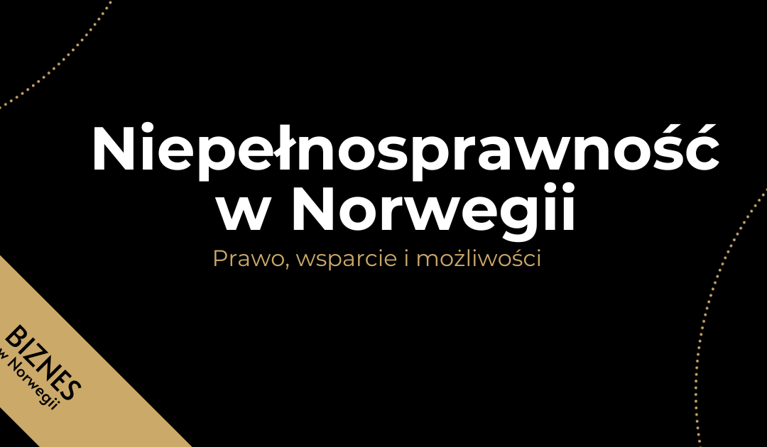 Niepełnosprawność w Norwegii – Prawo, wsparcie i możliwości