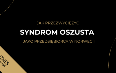 JAK PRZEZWYCIĘŻYĆ SYNDROM OSZUSTA JAKO PRZEDSIĘBIORCA W NORWEGII