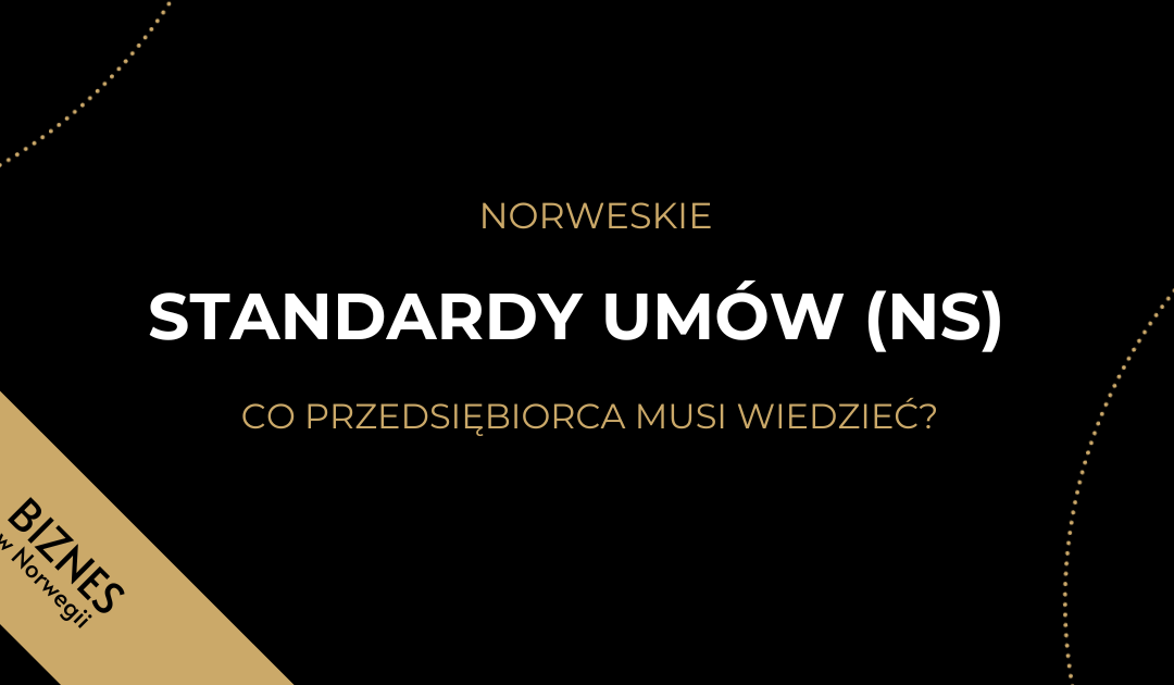 NORWESKIE STANDARDY UMÓW (NS) – CO PRZEDSIĘBIORCA MUSI WIEDZIEĆ?