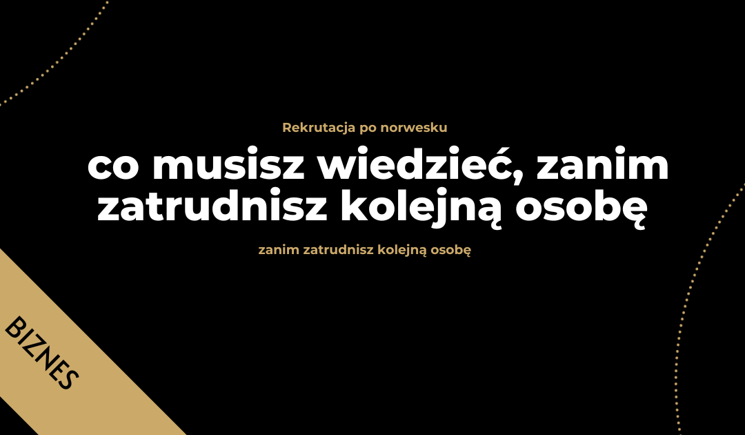 Rekrutacja po norwesku – co musisz wiedzieć, zanim zatrudnisz kolejną osobę