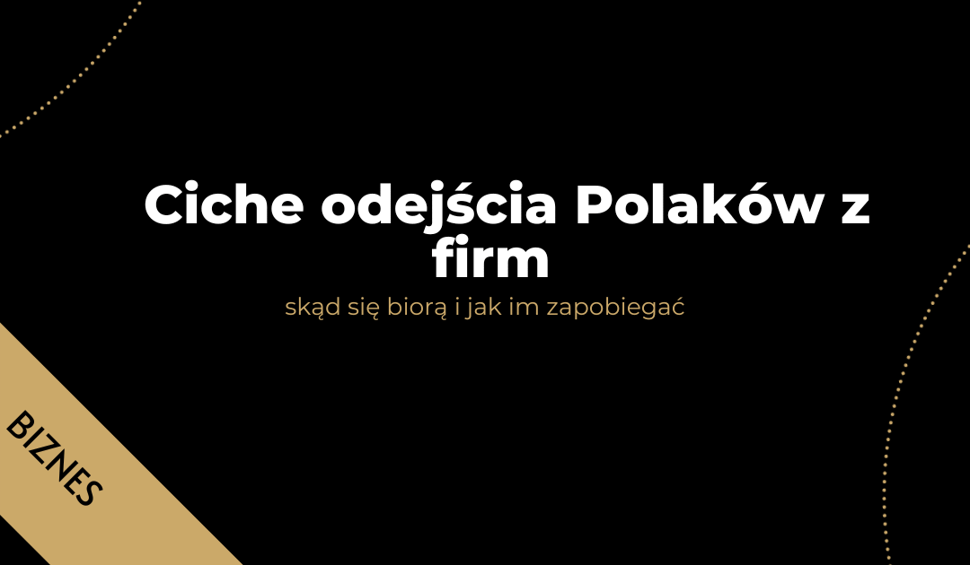 Ciche odejścia Polaków z firm – skąd się biorą i jak im zapobiegać