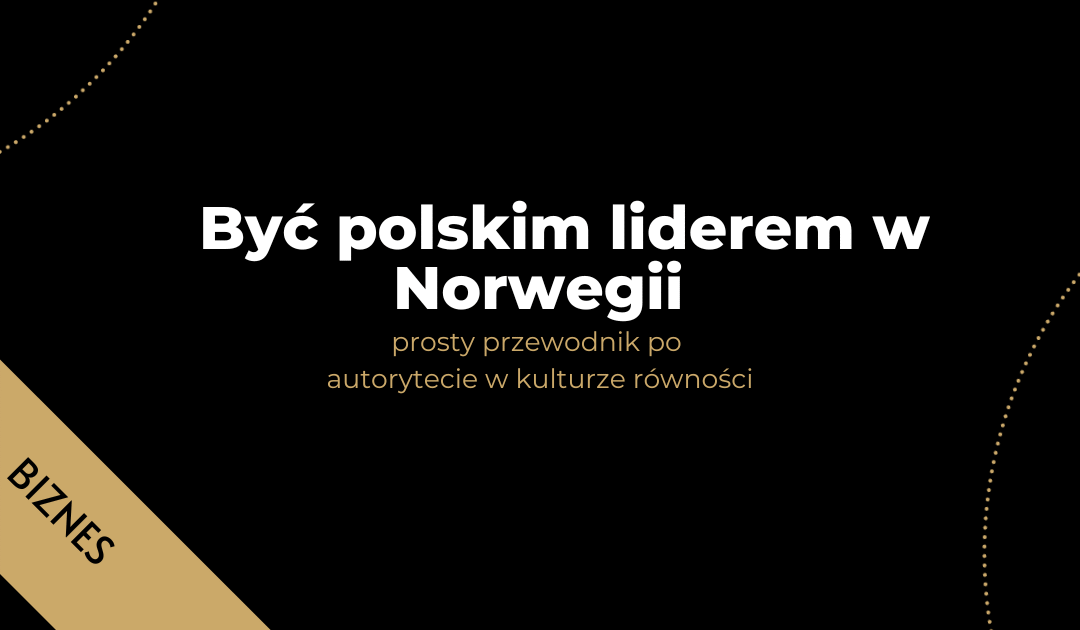 Być polskim liderem w Norwegii –prosty przewodnik po autorytecie w kulturze równości