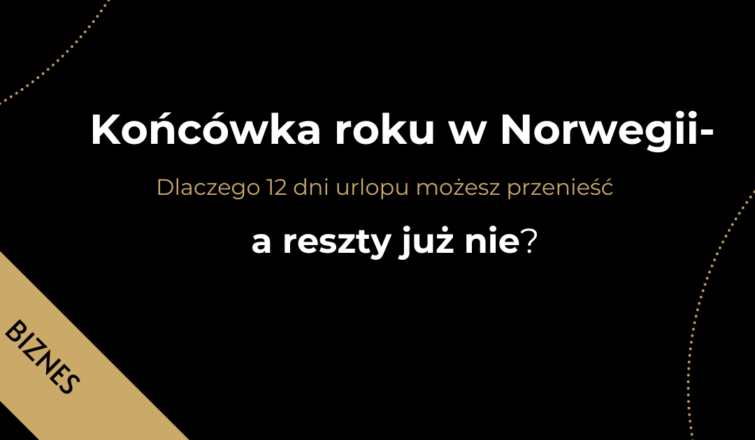 Końcówka roku w Norwegii –  dlaczego 12 dni urlopu możesz przenieść a reszty już nie?