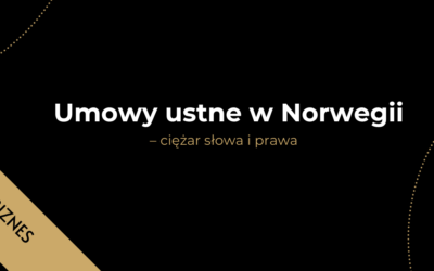 Umowy ustne w Norwegii – ciężar słowa i prawa
