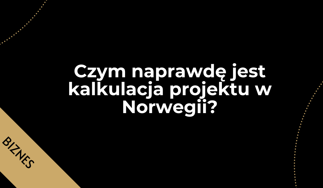 Czym naprawdę jest kalkulacja projektu w Norwegii?