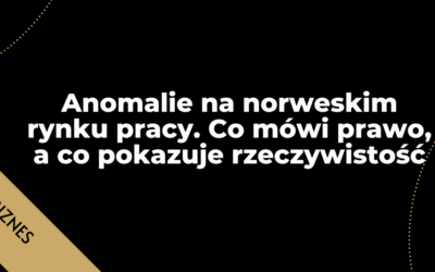 Anomalie na norweskim rynku pracy. Co mówi prawo, a co pokazuje rzeczywistość