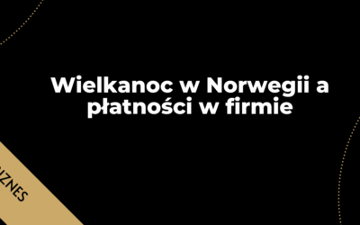 Wielkanoc w Norwegii a płatności w firmie