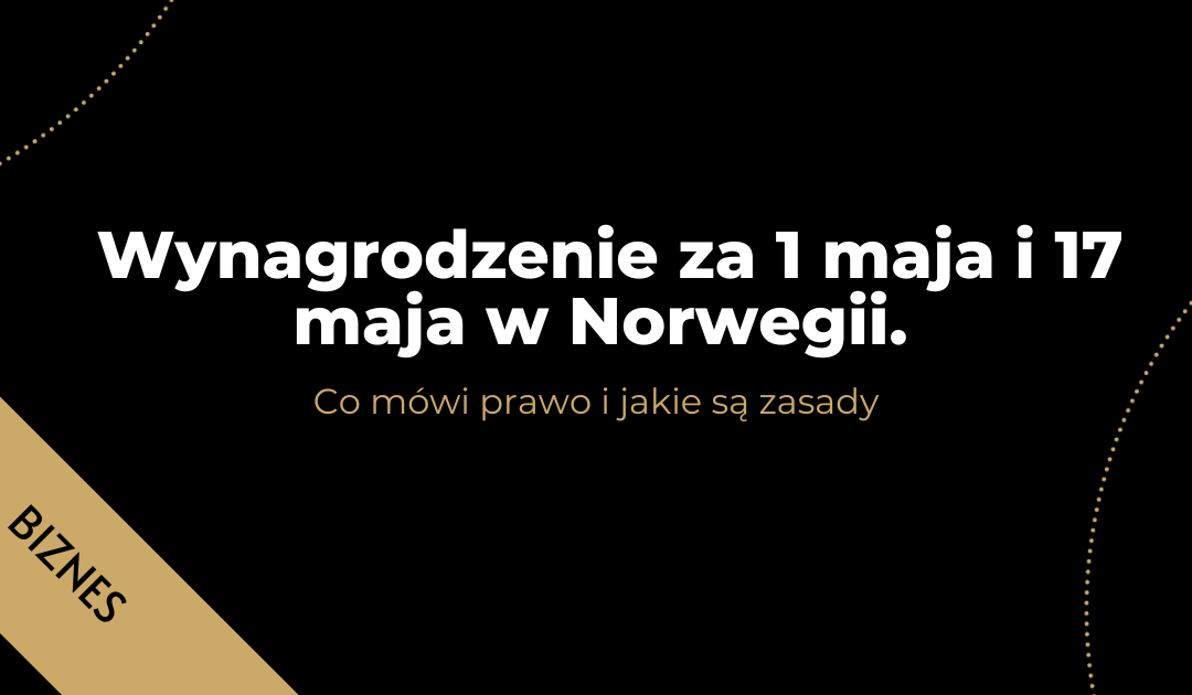 Wynagrodzenie za 1 maja i 17 maja w Norwegii. Co mówi prawo i jakie są zasady
