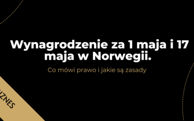 Wynagrodzenie za 1 maja i 17 maja w Norwegii. Co mówi prawo i jakie są zasady
