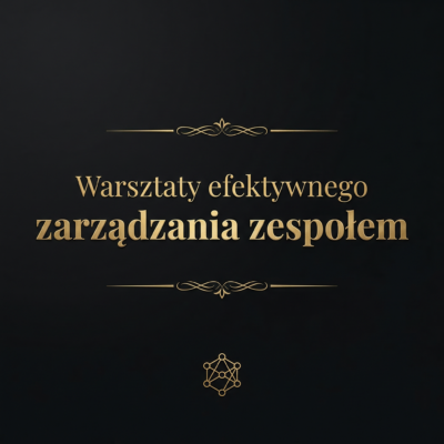 Warsztaty efektywnego zarządzania zespołem